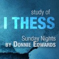 Study of I Thessalonians (Pastor Donnie Edwards)